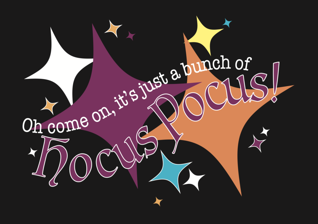 Black Background With Purple, Orange, White, Blue, And Yellow Sparkles, White Text Saying "Oh Come On, It's Just A Bunch Of" And Purple Text Underneath Saying "Hocus Pocus!".