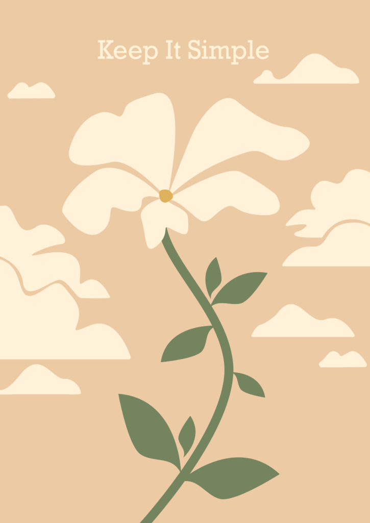 Beige Background With Cream-Colored Clouds. Green Stem And Leaves, And Beige/ Gold Flower Bulb. Cream Flower Petals. Cream Text "Keep It Simple" On Top Of The Flower.